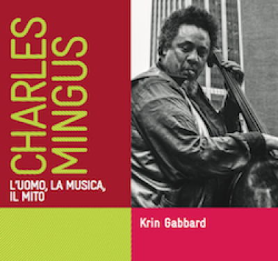 Charles Mingus. L'uomo, la musica, il mito