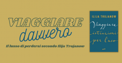 viaggiare istruzioni per l'uso ilija trojanow libro edt