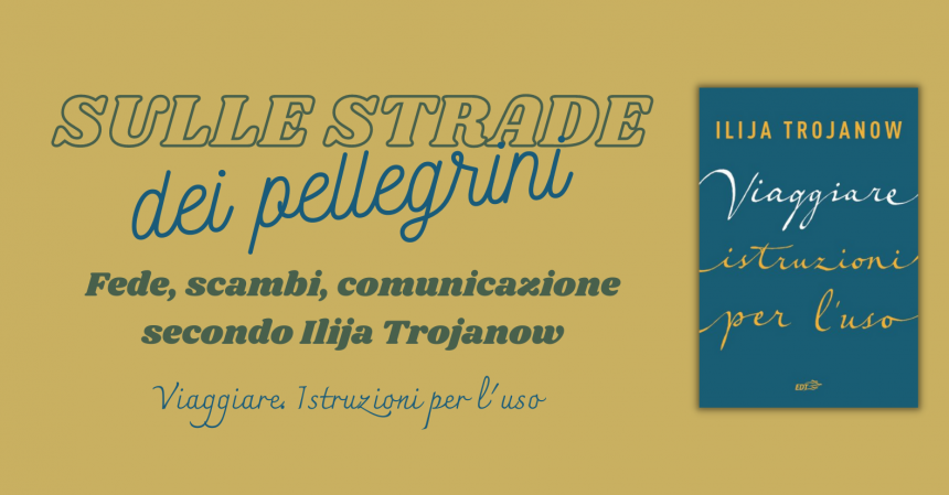 viaggiare istruzioni per l'uso ilija trojanow libro edt