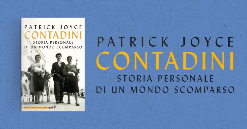 contadini Storia personale di un mondo scomparso Patrick Joyce