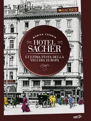 Copertina di Hotel Sacher. L'ultima festa della vecchia Europa Copertina di Hotel Sacher. L'ultima festa della vecchia Europa