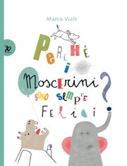 Copertina di Perché i moscerini sono sempre felici? Copertina di Perché i moscerini sono sempre felici?