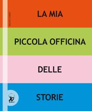 Copertina di La mia piccola officina delle storie Copertina di La mia piccola officina delle storie