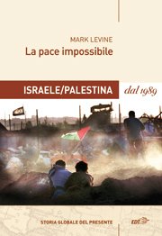 Copertina di La pace impossibile. Israele/Palestina dal 1989 Copertina di La pace impossibile. Israele/Palestina dal 1989