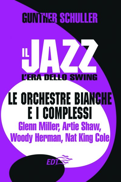 Copertina di Il jazz. L'era dello Swing. Le orchestre bianche e i complessi Copertina di Il jazz. L'era dello Swing. Le orchestre bianche e i complessi